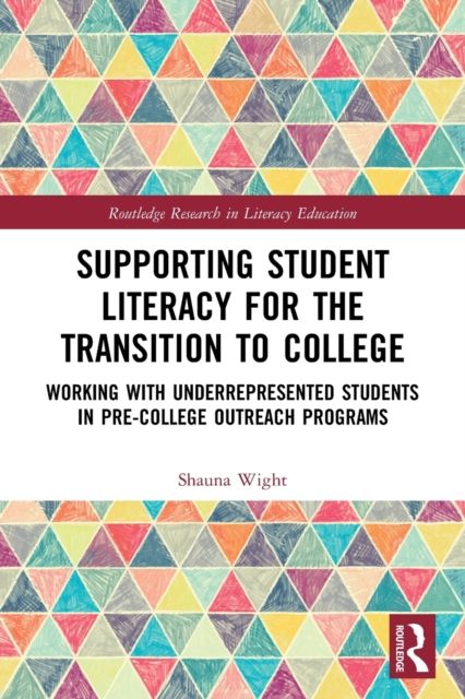 Supporting Student Literacy for the Transition to College : Working with Underrepresented Students in Pre-College Outreach Programs
