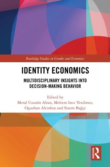 Identity Economics : Multidisciplinary Insights into Decision-Making Behavior