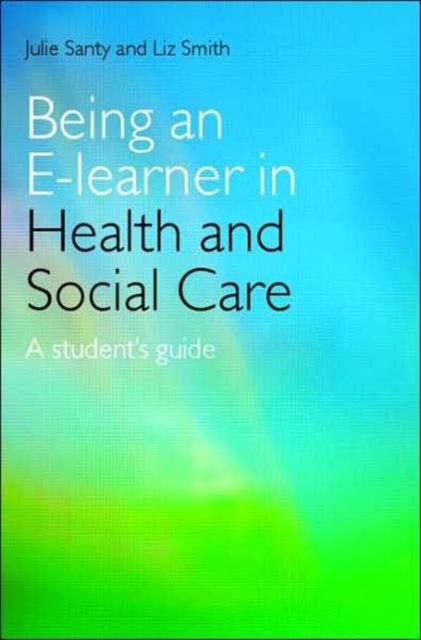 Being an E-learner in Health and Social Care : A Student's Guide