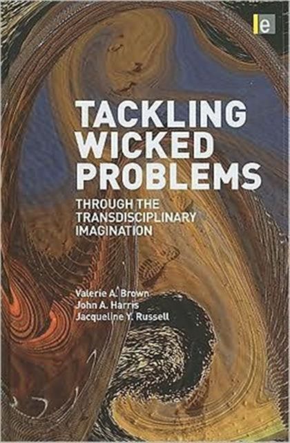 Tackling Wicked Problems : Through the Transdisciplinary Imagination