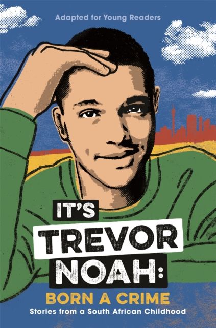 It's Trevor Noah : born a crime : stories from a South African childhood : adapted for young readers