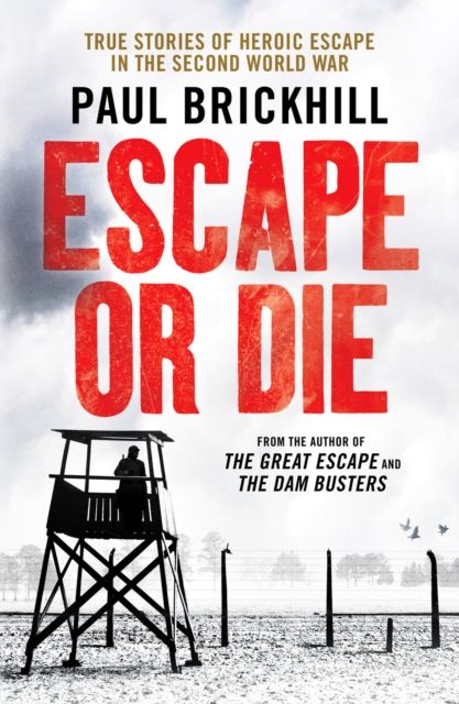 Escape or Die : Perfect for fans of Damien Lewis' SAS Great Escapes