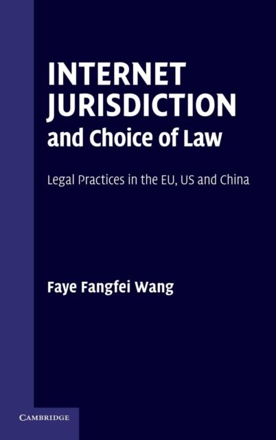 Internet Jurisdiction and Choice of Law : Legal Practices in the EU, US and China