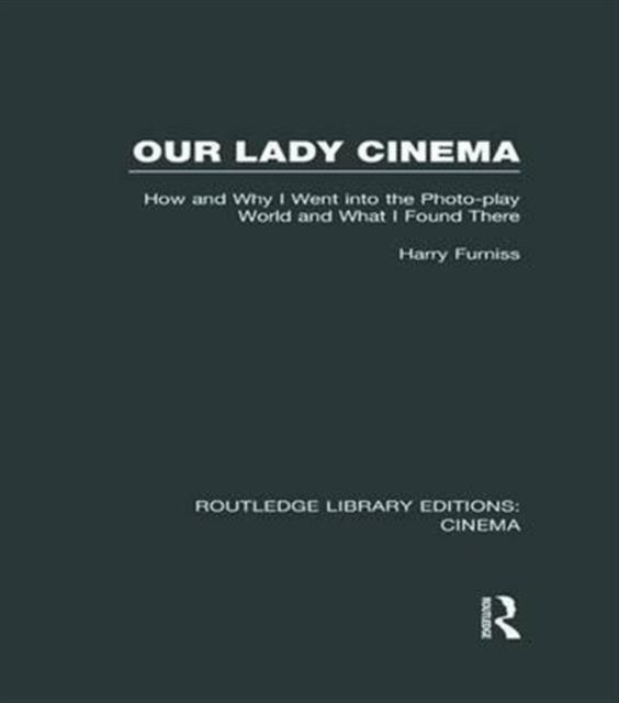 Our Lady Cinema : How and Why I went into the Photo-play World and What I Found There