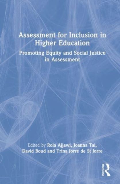 Assessment for Inclusion in Higher Education : Promoting Equity and Social Justice in Assessment