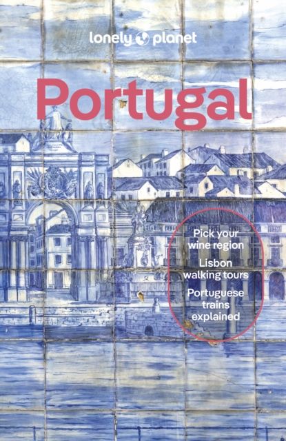 Lonely Planet Portugal : Detailed Itineraries | Travel Like a Local | Insider Tips | Covers Porto, Lisbon, The Algarve, The Minho, and more