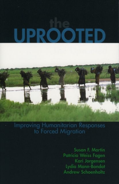 The Uprooted : Improving Humanitarian Responses to Forced Migration