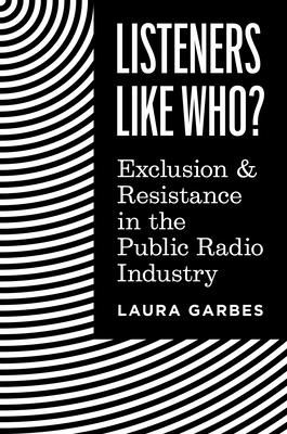 Listeners Like Who? : Exclusion and Resistance in the Public Radio Industry
