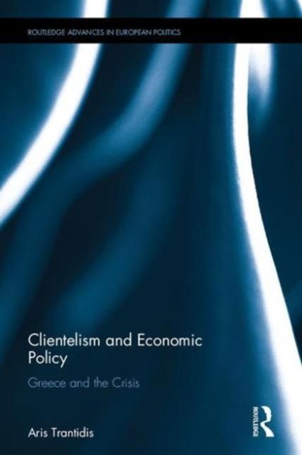 Clientelism and Economic Policy : Greece and the Crisis