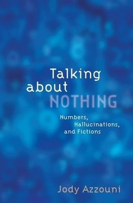 Talking About Nothing : Numbers, Hallucinations, and Fictions