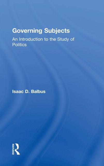 Governing Subjects : An Introduction to the Study of Politics