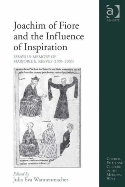 Joachim of Fiore and the Influence of Inspiration : Essays in Memory of Marjorie E. Reeves (1905-2003)