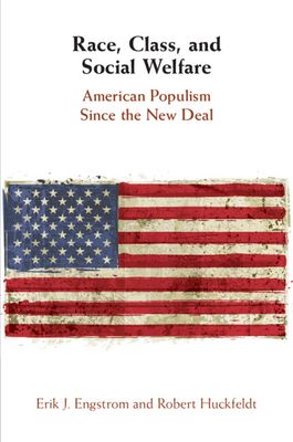 Race, Class, and Social Welfare : American Populism Since the New Deal