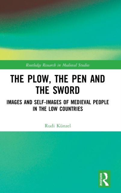 The Plow, the Pen and the Sword : Images and Self-Images of Medieval People in the Low Countries