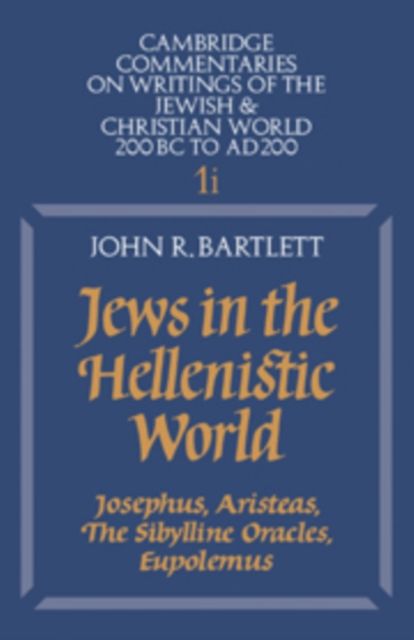Jews in the Hellenistic World: Volume 1, Part 1 : Josephus, Aristeas, The Sibylline Oracles, Eupolemus