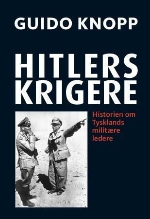 Hitlers krigere : historien om Tysklands militære ledere