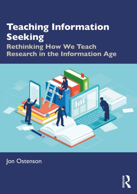 Teaching Information Seeking : Rethinking How We Teach Research in the Information Age