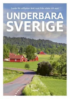 Underbara Sverige : guide för utflykter året rundt från söder till norr