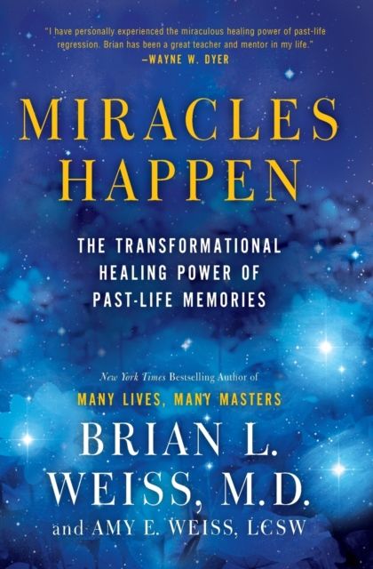 Miracles Happen : The Transformational Healing Power of Past-Life Memories