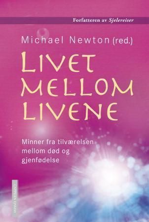Livet mellom livene : minner fra tilværelsen mellom død og gjenfødelse