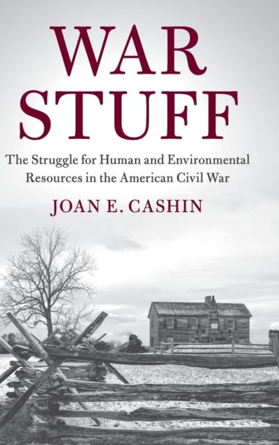 War Stuff : The Struggle for Human and Environmental Resources in the American Civil War