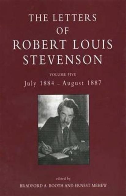 The Letters of Robert Louis Stevenson : Volume Five, July 1884 - August 1887