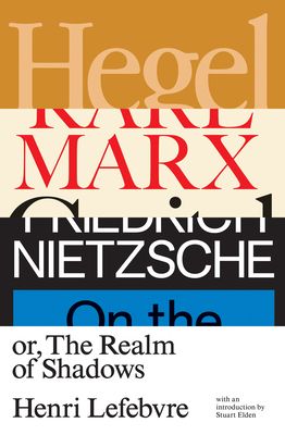 Hegel, Marx, Nietzsche : or the Realm of Shadows