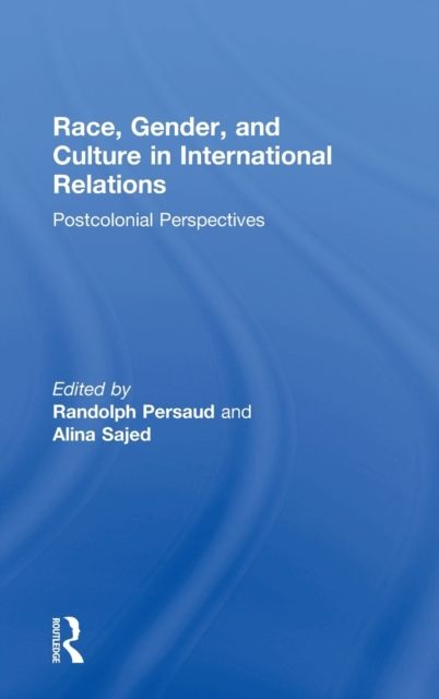 Race, Gender, and Culture in International Relations : Postcolonial Perspectives