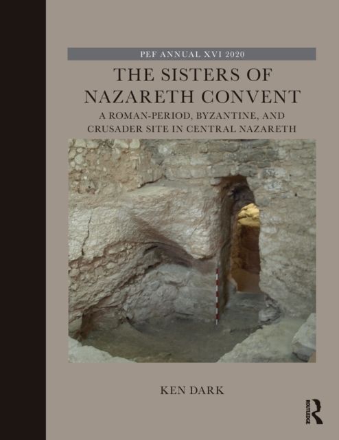 The Sisters of Nazareth Convent : A Roman-period, Byzantine, and Crusader site in central Nazareth