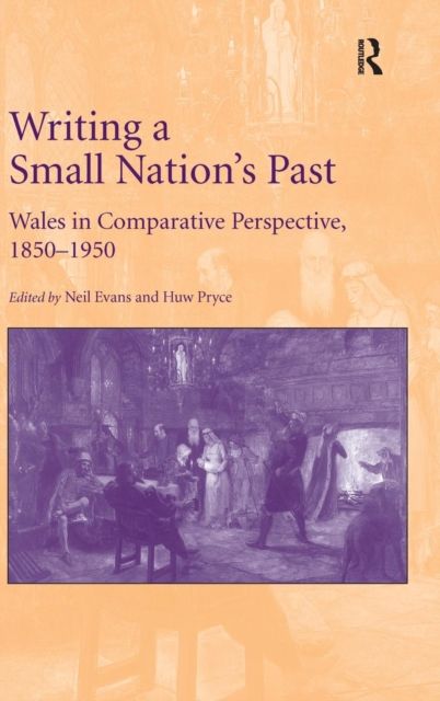 Forsidebilde av Writing a Small Nation's Past : Wales in Comparative Perspective, 1850–1950