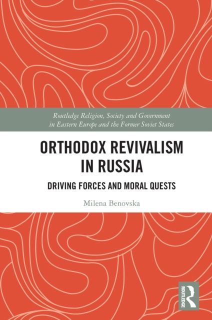 Orthodox Revivalism in Russia : Driving Forces and Moral Quests
