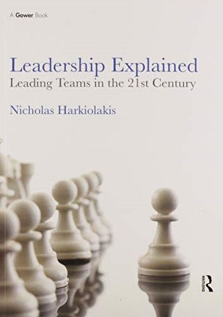 Leadership Explained : Leading Teams in the 21st Century