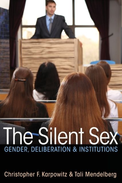 The Silent Sex : Gender, Deliberation, and Institutions