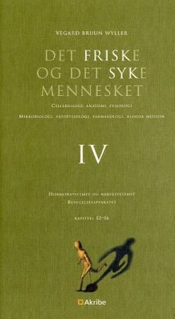 Det friske og det syke mennesket : cellebiologi, anatomi, fysiologi, mikrobiologi, patofysiologi, farmakologi, klinisk medisin. IV. Hormonsystemet og nervesystemet, bevegelsesapparatet : kapittel 12-16