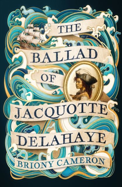 The Ballad of Jacquotte Delahaye : An epic historical novel of love, revenge and piracy on the high seas