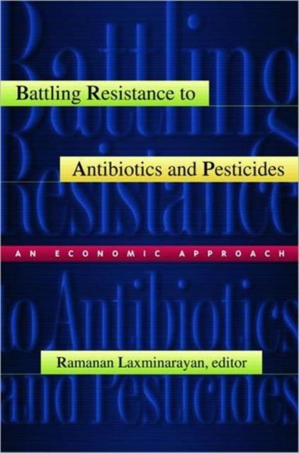 Battling Resistance to Antibiotics and Pesticides : An Economic Approach