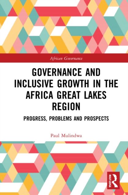 Governance and Inclusive Growth in the Africa Great Lakes Region : Progress, Problems, and Prospects