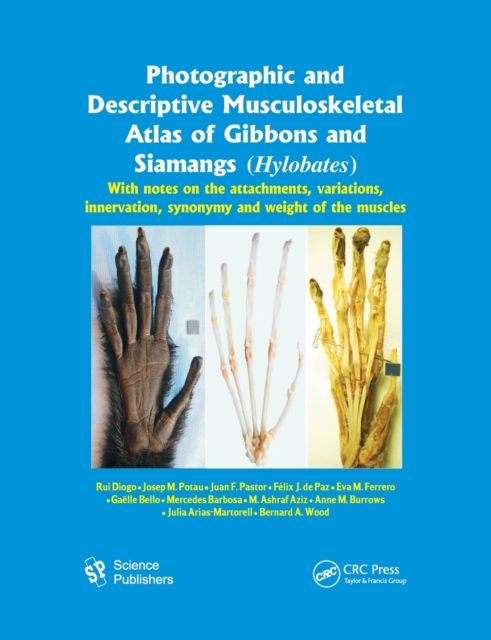 Photographic and Descriptive Musculoskeletal Atlas of Gibbons and Siamangs (Hylobates) : With Notes on the Attachments, Variations, Innervation, Synonymy and Weight of the Muscles