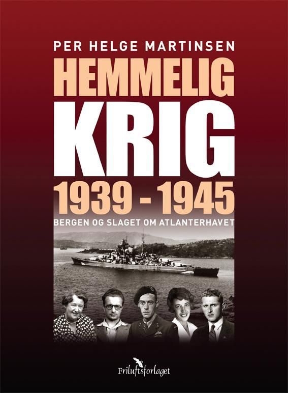 Hemmelig krig : Bergen og slaget om Atlanterhavet 1939-1945
