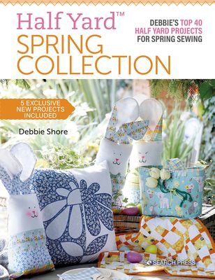 Half Yard™ Spring Collection : Debbie’S Top 40 Half Yard Projects for Spring Sewing