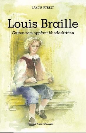 Louis Braille : gutten som oppfant blindeskriften