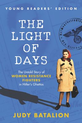 Forsidebilde av The Light of Days Young Readers' Edition : The Untold Story of Women Resistance Fighters in Hitler's Ghettos