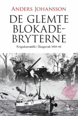 De glemte blokadebryterne : krigsdramatikk i Skagerak 1939-45