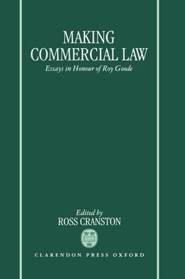 Making Commercial Law : Essays in Honour of Roy Goode