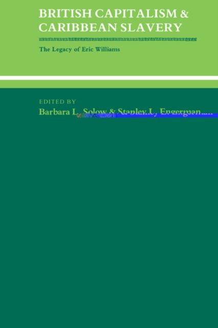 British Capitalism and Caribbean Slavery : The Legacy of Eric Williams