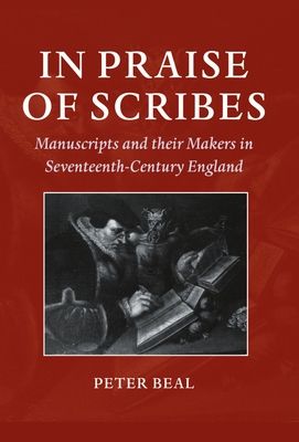 In Praise of Scribes : Manuscripts and their Makers in Seventeenth-Century England