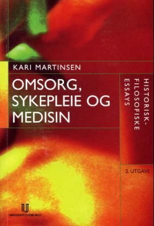 Omsorg, sykepleie og medisin : historisk-filosofiske essays