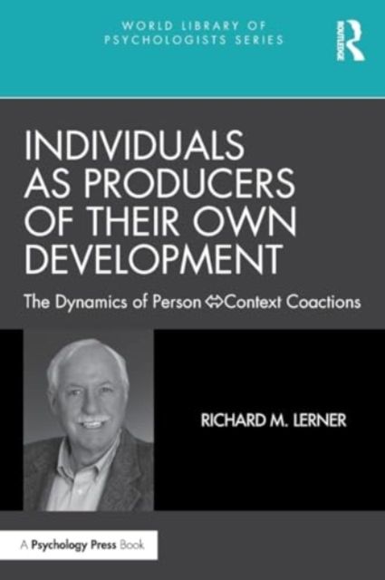 Individuals as Producers of Their Own Development : The Dynamics of Person-Context Coactions