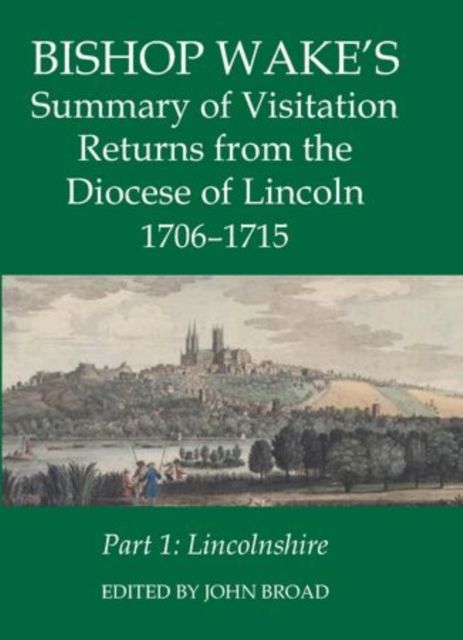 Bishop Wake's Summary of Visitation Returns from the Diocese of Lincoln 1705-15, Part 1 : Lincolnshire