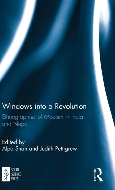 Windows into a Revolution : Ethnographies of Maoism in India and Nepal